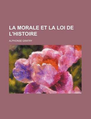 Book cover for La Morale Et La Loi de L'Histoire