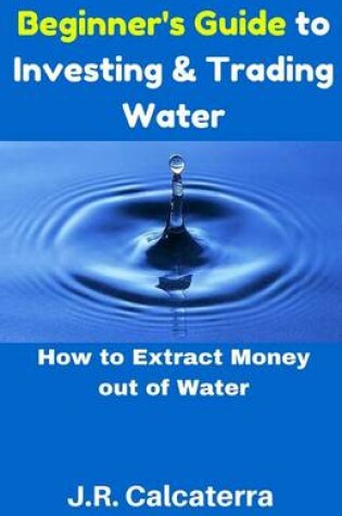 Cover of Beginner's Guide to Investing & Trading Water
