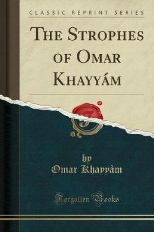 Cover of The Strophes of Omar Khayyám (Classic Reprint)