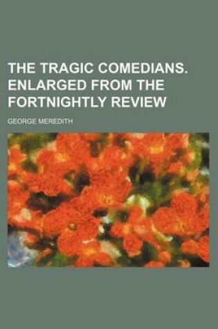 Cover of The Tragic Comedians. Enlarged from the Fortnightly Review