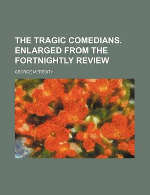 Book cover for The Tragic Comedians. Enlarged from the Fortnightly Review