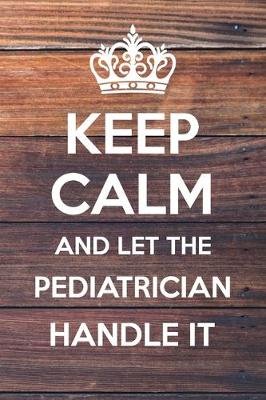 Book cover for Keep Calm and Let The Pediatrician Handle It