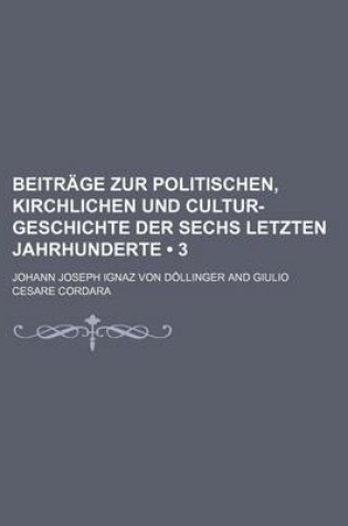 Cover of Beitrage Zur Politischen, Kirchlichen Und Cultur-Geschichte Der Sechs Letzten Jahrhunderte (3)