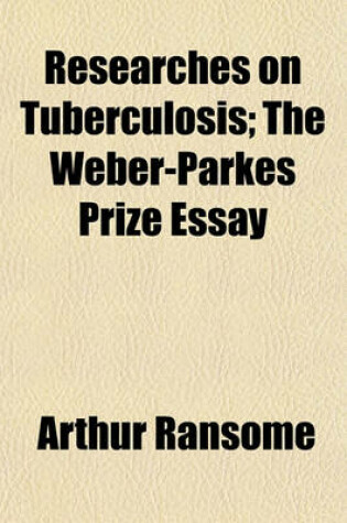 Cover of Researches on Tuberculosis; The Weber-Parkes Prize Essay