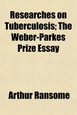 Book cover for Researches on Tuberculosis; The Weber-Parkes Prize Essay