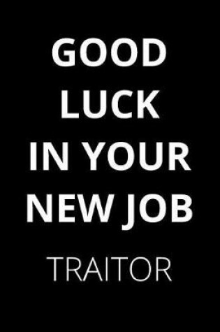 Cover of Good Luck In Your New Job Traitor