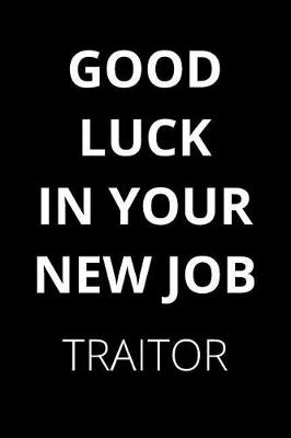 Book cover for Good Luck In Your New Job Traitor