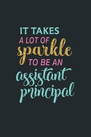 Cover of It Takes A Lot Of Sparkle To Be An Assistant Principal