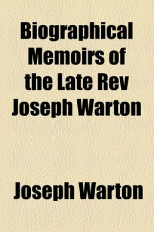 Cover of Biographical Memoirs of the Late REV Joseph Warton