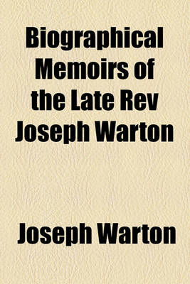 Book cover for Biographical Memoirs of the Late REV Joseph Warton