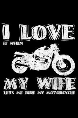 Cover of I Love It When My Wife Lets Me Ride My Motorcycle