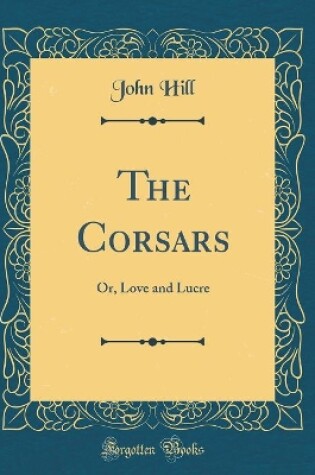 Cover of The Corsars: Or, Love and Lucre (Classic Reprint)