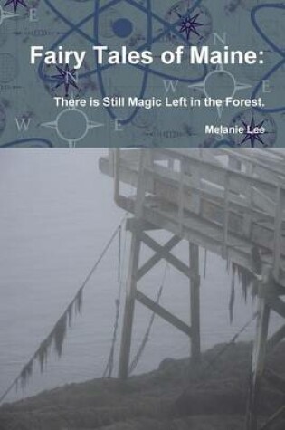 Cover of Fairy Tales of Maine: There is Still Magic Left in the Forest.
