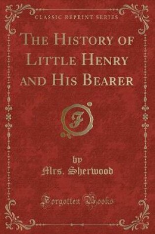 Cover of The History of Little Henry and His Bearer (Classic Reprint)