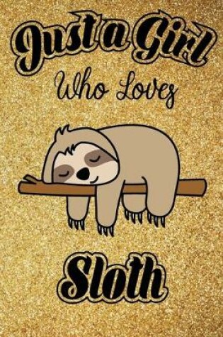 Cover of Just A Girl Who Loves Sloth