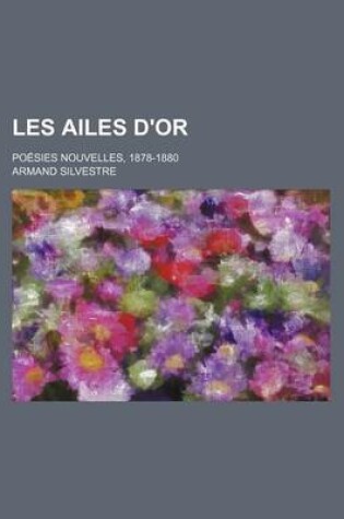 Cover of Les Ailes D'Or; Poesies Nouvelles, 1878-1880