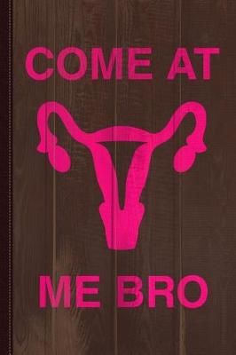 Book cover for Come at Me Bro Reproductive Rights Journal Notebook