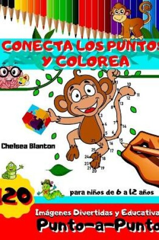 Cover of Conecta Los Puntos y Colorea 120 Imagenes Divertidas y Educativas Punto-a- Punto para Ninos de 6 a 12 anos