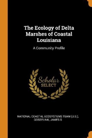 Cover of The Ecology of Delta Marshes of Coastal Louisiana