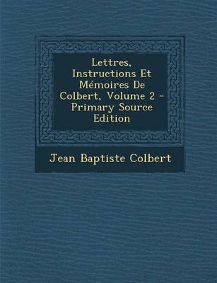 Book cover for Lettres, Instructions Et Memoires de Colbert, Volume 2