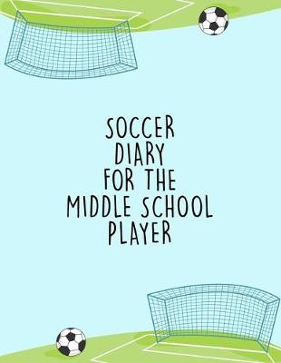 Book cover for Soccer Diary For the Middle School Player