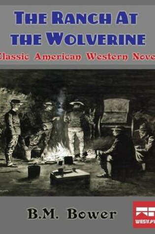 Cover of The Ranch At the Wolverine: Classic American Western Novel