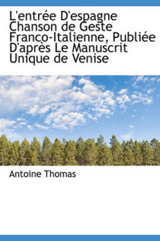 Cover of L'Entr E D'Espagne Chanson de Geste Franco-Italienne, Publi E D'Apr?'s Le Manuscrit Unique de Venise