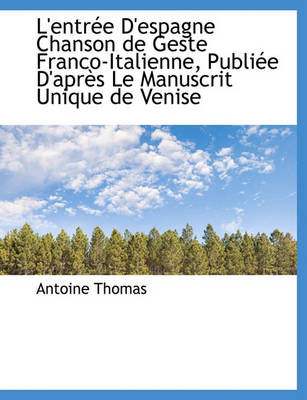 Book cover for L'Entr E D'Espagne Chanson de Geste Franco-Italienne, Publi E D'Apr?'s Le Manuscrit Unique de Venise