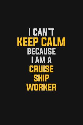 Book cover for I Can't Keep Calm Because I Am A Cruise Ship Worker