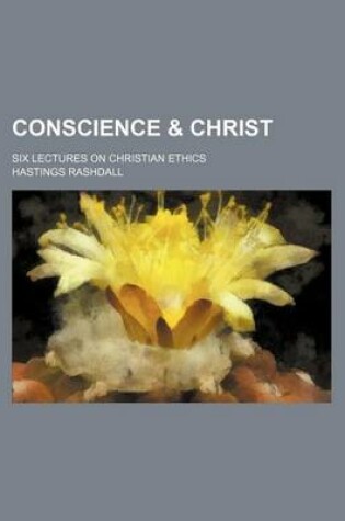 Cover of Conscience & Christ; Six Lectures on Christian Ethics