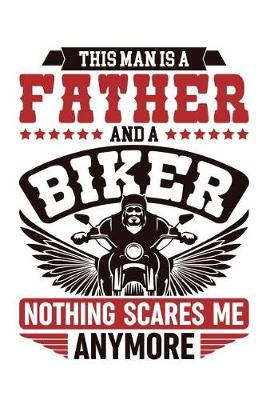 Book cover for This Man Is A Father And A Biker Nothing Scares Me Anymore