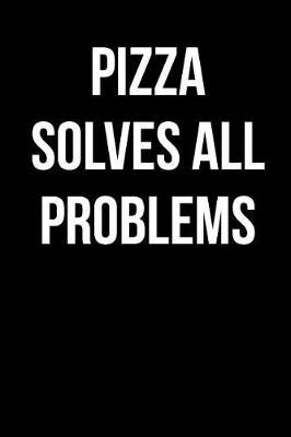 Book cover for Pizza Solves All Problems