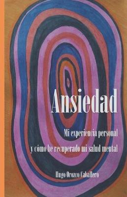 Book cover for Ansiedad. Mi Experiencia Personal Y Como He Recuperado Mi Salud Mental