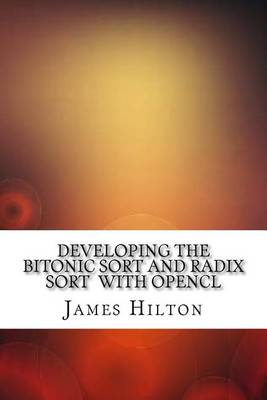 Book cover for Developing the Bitonic Sort and Radix Sort with Opencl