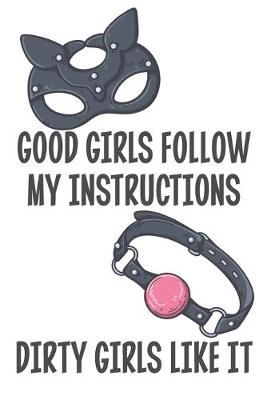 Book cover for Good Girls Follow My Instructions Dirty Girls like It