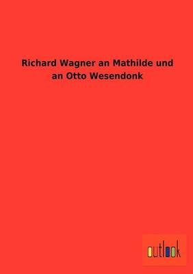 Book cover for Richard Wagner an Mathilde und an Otto Wesendonk