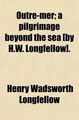 Book cover for Outre-Mer; A Pilgrimage Beyond the Sea [By H.W. Longfellow].