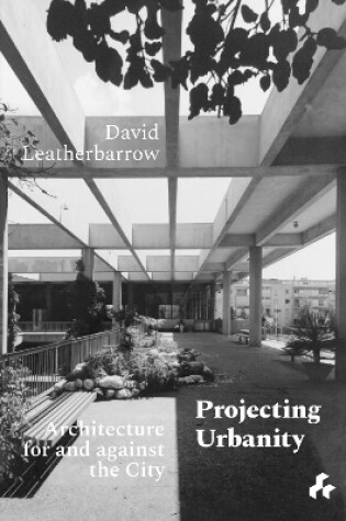 Cover of Projecting Urbanity: Architecture for and against the City