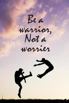 Book cover for Be a warrior, Not a worrier