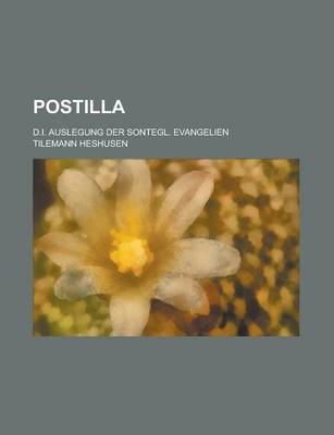 Book cover for Postilla; D.I. Auslegung Der Sontegl. Evangelien