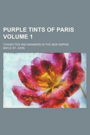 Cover of Purple Tints of Paris Volume 1; Character and Manners in the New Empire