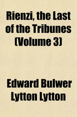 Cover of Rienzi, the Last of the Tribunes (Volume 3)