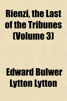 Book cover for Rienzi, the Last of the Tribunes (Volume 3)