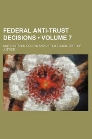 Cover of Federal Anti-Trust Decisions (Volume 7)