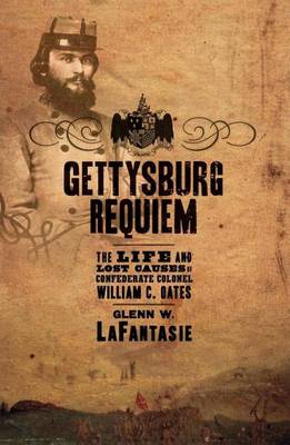 Book cover for Gettysburg Requiem: The Life and Lost Causes of Confederate Colonel William C. Oates