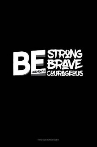 Cover of Be Strong Be Brave Be Courageous - Joshua 1