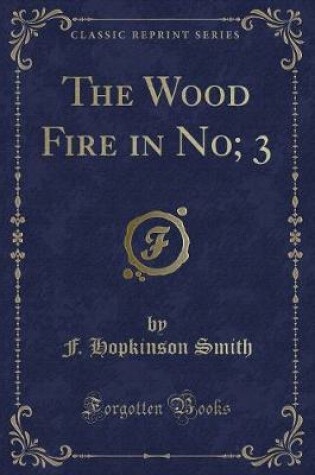 Cover of The Wood Fire in No; 3 (Classic Reprint)