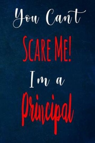 Cover of You Can't Scare Me! I'm A Principal