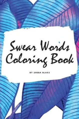 Cover of Swear Words Coloring Book for Young Adults and Teens (8.5x8.5 Coloring Book / Activity Book)