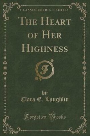 Cover of The Heart of Her Highness (Classic Reprint)